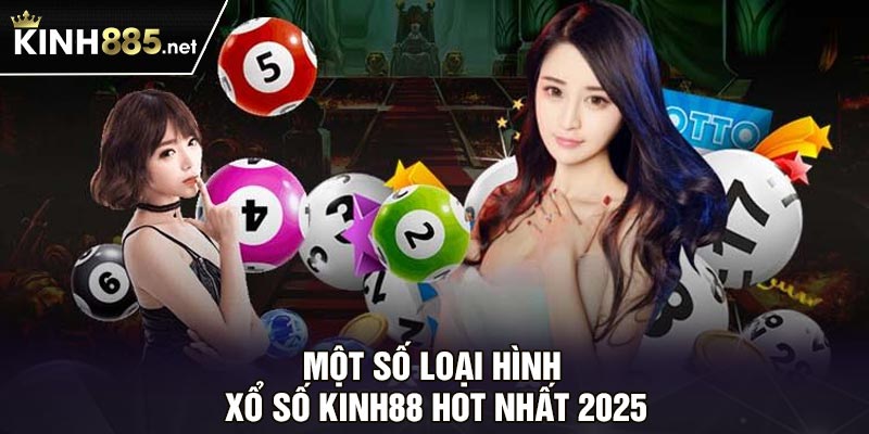 Một số loại hình xổ số Kinh88 hot nhất 2025