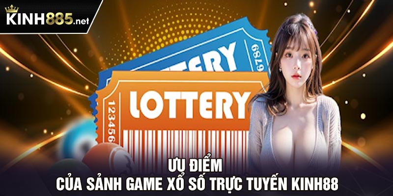 Ưu điểm của sảnh game xổ số trực tuyến Kinh88